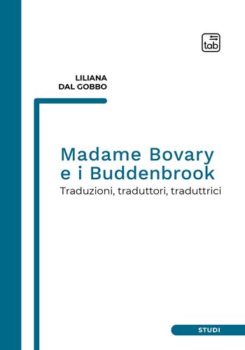 Madame Bovary e i Buddenbrook. Traduzioni, traduttori, traduttrici - Liliana Dal Gobbo - Libro tab edizioni 2021, Studi | Libraccio.it