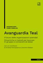 Avanguardia Teal. Il futuro delle organizzazioni aziendali. Dinamiche e metodi per lavorare in gruppo e conoscere sé stessi