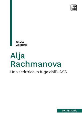 Alja Rachmanova. Una scrittrice in fuga dall'URSS - Silvia Ascione - Libro tab edizioni 2021 | Libraccio.it