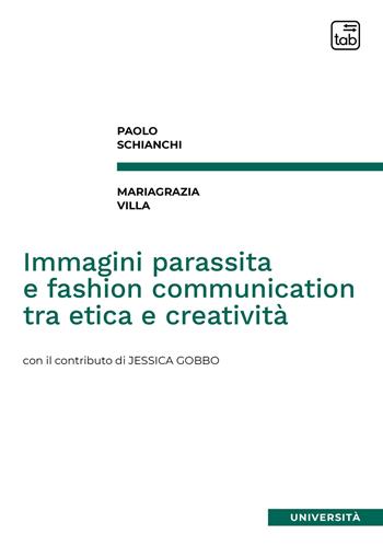 Immagini parassita e fashion communication tra etica e creatività - Paolo Schianchi, Mariagrazia Villa - Libro tab edizioni 2021 | Libraccio.it