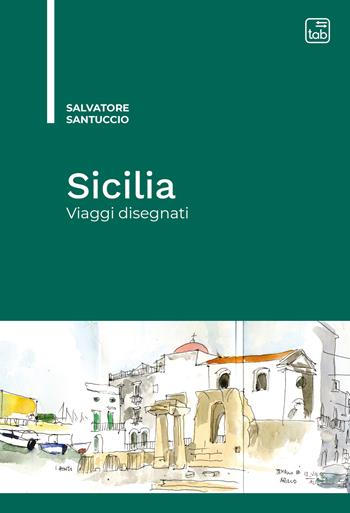 Sicilia. Viaggi disegnati. Ediz. illustrata - Salvatore Santuccio - Libro tab edizioni 2021 | Libraccio.it
