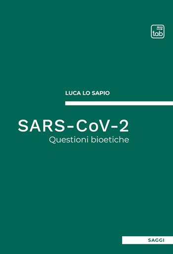 SARS-CoV-2. Questioni bioetiche - Luca Lo Sapio - Libro tab edizioni 2021 | Libraccio.it