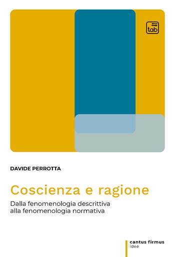 Coscienza e ragione. Dalla fenomenologia descrittiva alla fenomenologia normativa - Davide Perrotta - Libro tab edizioni 2021, Cantus firmus. Idee | Libraccio.it