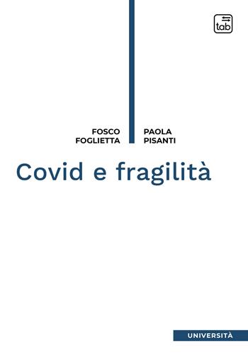 Covid e fragilità - Fosco Foglietta, Paola Pisanti - Libro tab edizioni 2021 | Libraccio.it