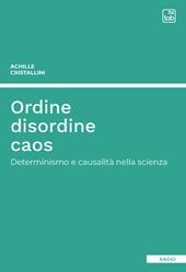 Ordine disordine caos. Determinismo e causalità nella scienza