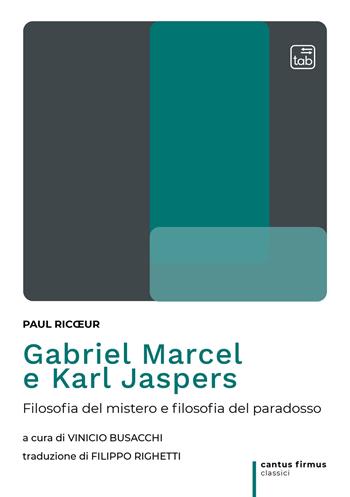 Gabriel Marcel e Karl Jaspers. Filosofia del mistero e filosofia del paradosso - Paul Ricoeur - Libro tab edizioni 2021, Cantus firmus. Classici | Libraccio.it