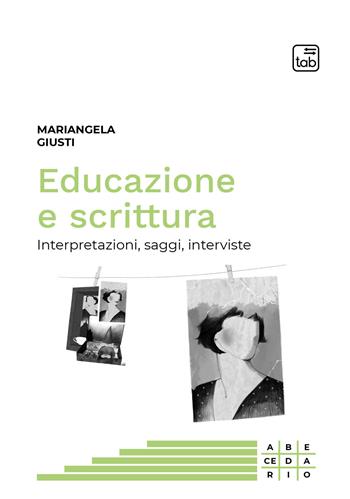 Educazione e scrittura. Interpretazioni, saggi, interviste - Mariangela Giusti - Libro tab edizioni 2021, Abecedario | Libraccio.it