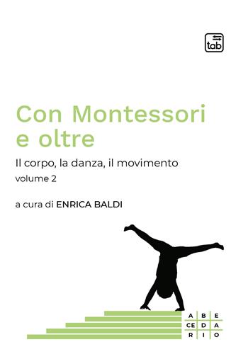 Con Montessori e oltre. Vol. 2: Il corpo, la danza, il movimento  - Libro tab edizioni 2021, Abecedario | Libraccio.it