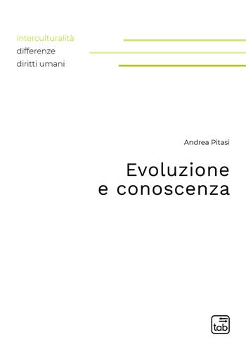 Evoluzione e conoscenza - Andrea Pitasi - Libro tab edizioni 2021, Interculturalità, differenze e diritti | Libraccio.it