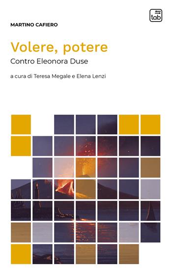 Volere, potere. Contro Eleonora Duse - Martino Cafiero - Libro tab edizioni 2022, Voci di scena | Libraccio.it