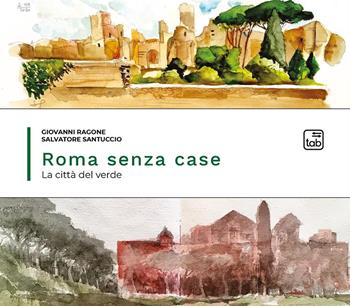 Roma senza case. La città del verde - Giovanni Ragone, Salvatore Santuccio - Libro tab edizioni 2021 | Libraccio.it