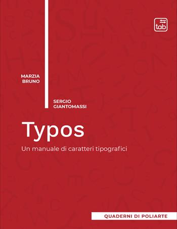 Typos. Un manuale di caratteri tipografici - Marzia Bruno, Sergio Giantomassi - Libro tab edizioni 2021 | Libraccio.it