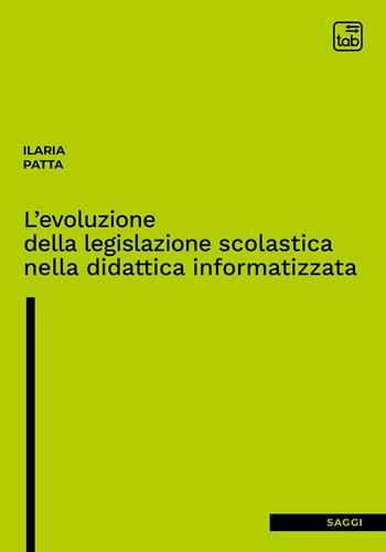 L'evoluzione della legislazione scolastica nella didattica informatizzata - Ilaria Patta - Libro tab edizioni 2022 | Libraccio.it