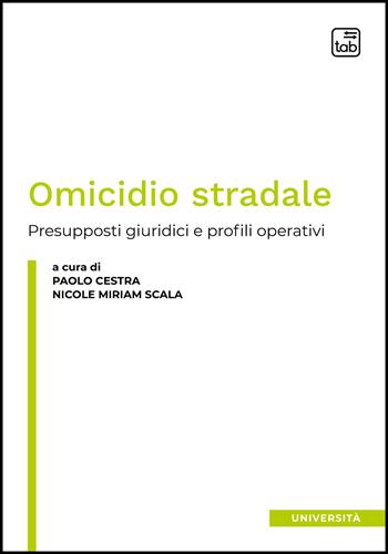 Omicidio stradale. Presupposti giuridici e profili operativi  - Libro tab edizioni 2022 | Libraccio.it