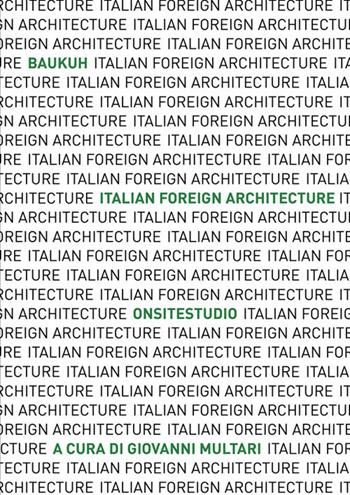 Italian Foreign Architecture. Baukuh - Onsitestudio. Ediz. illustrata  - Libro tab edizioni 2022, Architetture | Libraccio.it