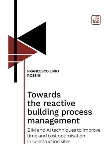 Towards the reactive building process management. BIM and AI techniques to improve time and cost optimisation in construction sites - Francesco Livio Rossini - Libro tab edizioni 2022, Bauhaus 101. Intercultural Dialogue book | Libraccio.it