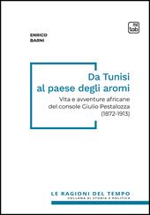 Da Tunisi al paese degli aromi. Vita e avventure africane del console Giulio Pestalozza (1872-1913)