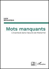 Mots manquants. L'inachevé dans l'oeuvre de Mallarmé