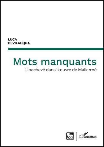 Mots manquants. L'inachevé dans l'oeuvre de Mallarmé - Luca Bevilacqua - Libro tab edizioni 2022 | Libraccio.it