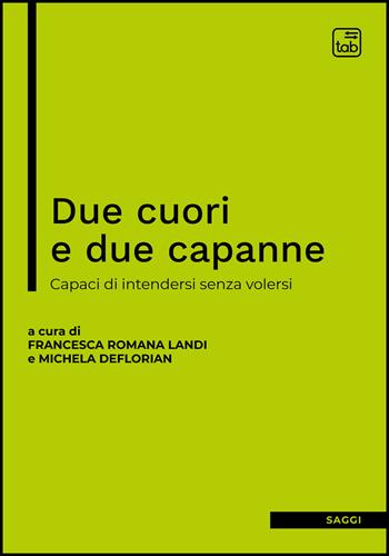 Due cuori e due capanne. Capaci di intendersi senza volersi  - Libro tab edizioni 2022, Saggi | Libraccio.it