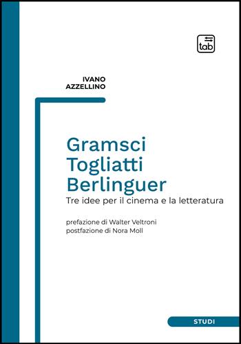 Gramsci, Togliatti, Berlinguer. Tre idee per il cinema e la letteratura - Ivano Azzellino - Libro tab edizioni 2022, Studi | Libraccio.it