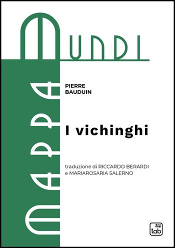 I vichinghi - Pierre Bauduin - Libro tab edizioni 2022, Mappa Mundi | Libraccio.it