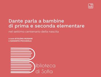 Dante parla a bambine di prima e seconda elementare nel settimo centenario della nascita  - Libro tab edizioni 2022, Biblioteca di Sofia | Libraccio.it
