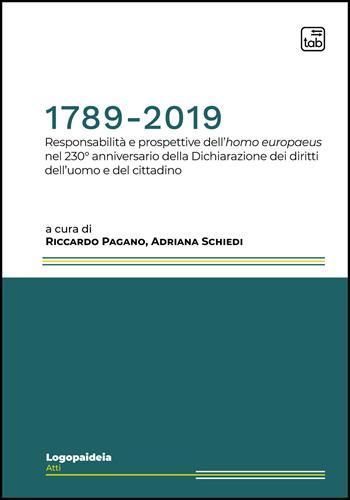 1789-2019. Responsabilità e prospettive dell’homo europaeus nel 230° anniversario della Dichiarazione dei diritti dell’uomo e del cittadino  - Libro tab edizioni 2022, Logopaideia. Sguardi plurali sull'educazione | Libraccio.it