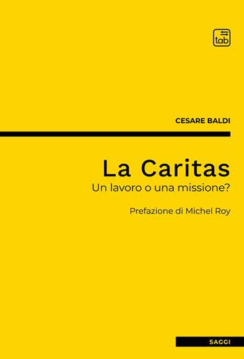 La Caritas. Un lavoro o una missione? - Cesare Baldi - Libro tab edizioni 2022 | Libraccio.it
