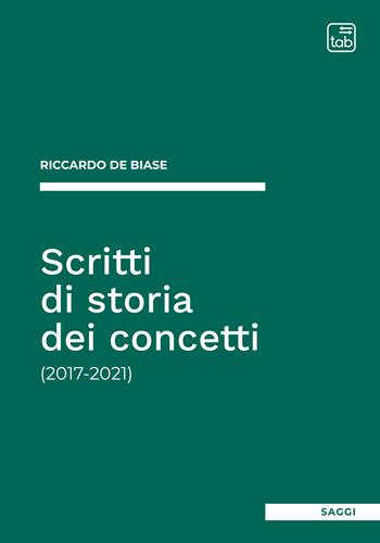 Scritti di storia dei concetti (2017-2021) - Riccardo De Biase - Libro tab edizioni 2022 | Libraccio.it