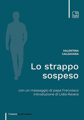 Lo strappo sospeso. Ediz. integrale - Valentina Calzavara - Libro tab edizioni 2022, L' uomo qualunque | Libraccio.it