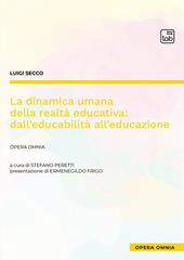 La dinamica umana della realtà educativa: dall'educabilità all'educazione. Opera omnia