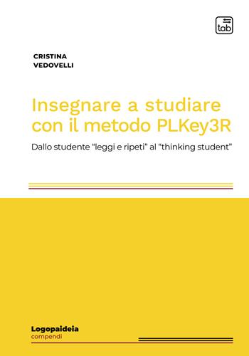 Insegnare a studiare con il metodo PLKey3R. Dallo studente «leggi e ripeti» al «thinking student» - Cristina Vedovelli - Libro tab edizioni 2022, Logopaideia. Sguardi plurali sull'educazione | Libraccio.it