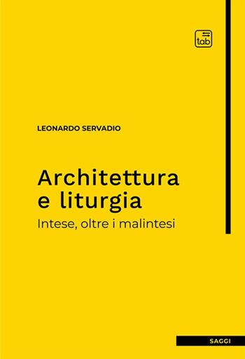 Architettura e liturgia. Intese, oltre i malintesi - Leonardo Servadio - Libro tab edizioni 2023, Saggi | Libraccio.it