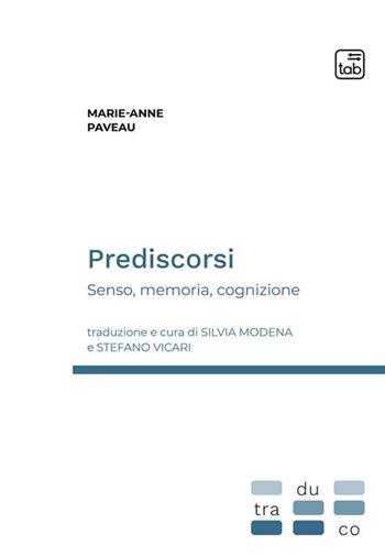 Prediscorsi. Senso, memoria, cognizione - Marie-Anne Paveau - Libro tab edizioni 2022, Traduco | Libraccio.it
