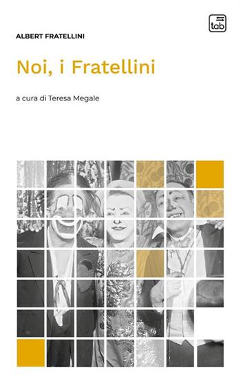 Noi, i Fratellini - Albert Fratellini - Libro tab edizioni 2022, Voci di scena | Libraccio.it