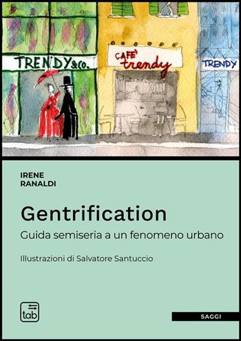 Gentrification. Guida semiseria a un fenomeno urbano - Irene Ranaldi - Libro tab edizioni 2022, Saggi | Libraccio.it