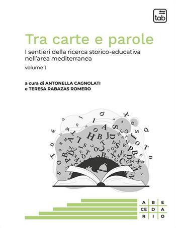 Tra carte e parole. I sentieri della ricerca storico-educativa nell'area mediterranea. Vol. 1 - Teresa Rabazas Romero - Libro tab edizioni 2023, Abecedario | Libraccio.it
