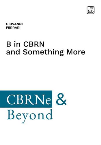 B in CBRN and something more - Giovanni Ferrari - Libro tab edizioni 2023, CBRNe & Beyond | Libraccio.it