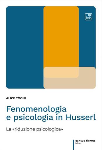 Fenomenologia e psicologia in Husserl. La «riduzione psicologica» - Alice Togni - Libro tab edizioni 2023, Cantus firmus. Idee | Libraccio.it
