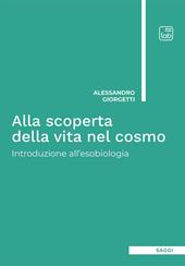 Alla scoperta della vita nel cosmo. Introduzione all'esobiologia. Ediz. integrale