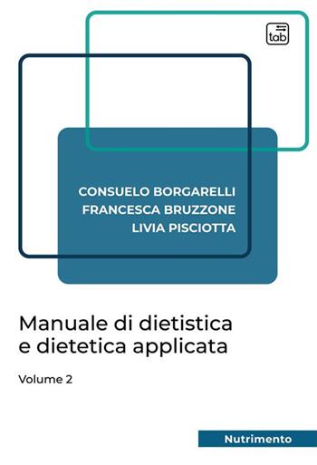 Manuale di dietistica e dietetica applicata. Vol. 2 - Consuelo Borgarelli, Francesca Bruzzone, Livia Pisciotta - Libro tab edizioni 2023, Nutrimento | Libraccio.it