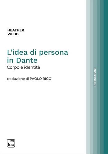 L'idea di persona in Dante. Corpo e identità - Heather Webb - Libro tab edizioni 2023, Rifrazioni | Libraccio.it