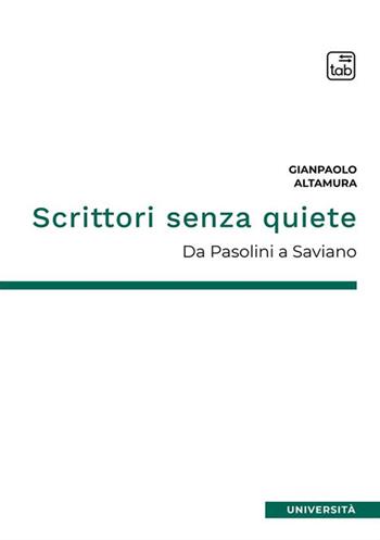 Scrittori senza quiete. Da Pasolini a Saviano. Nuova ediz. - Gianpaolo Altamura - Libro tab edizioni 2023 | Libraccio.it