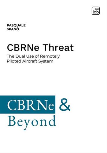 CBRNe Threat. The dual use of remotely piloted aircraft system. Ediz. integrale - Pasquale Spanò - Libro tab edizioni 2023, CBRNe & Beyond | Libraccio.it