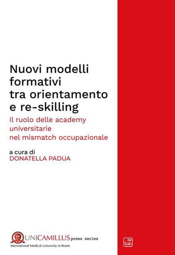 Nuovi modelli formativi tra orientamento e re-skilling. Il ruolo delle academy universitarie nel «mismatch occupazionale». Nuova ediz.  - Libro tab edizioni 2023, UniCamillus press series | Libraccio.it