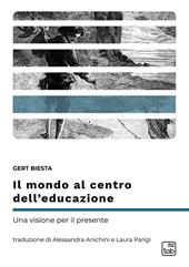 Il mondo al centro dell’educazione. Una visione per il presente