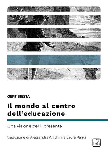 Il mondo al centro dell’educazione. Una visione per il presente - Gert Biesta - Libro tab edizioni 2023, Differentia | Libraccio.it