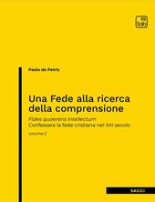 Una fede alla ricerca della comprensione. Fides quaerens intellectum. Confessare la fede cristiana nel XXI secolo. Nuova ediz.. Vol. 2