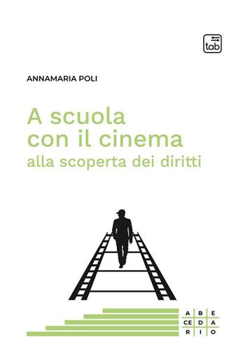 A scuola con il cinema alla scoperta dei diritti. Nuova ediz. - Annamaria Poli - Libro tab edizioni 2023 | Libraccio.it